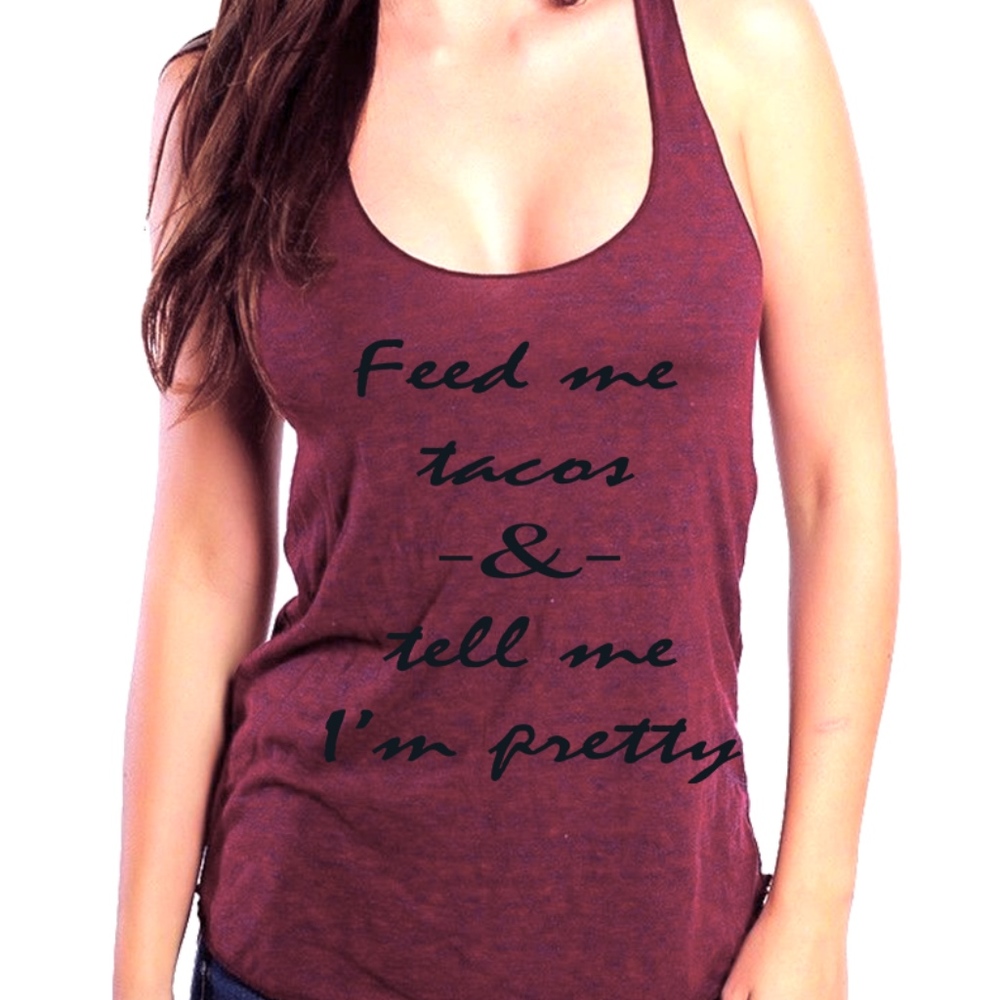 Feed Me Tacos Tell Me I’M Pretty Tank Top Shirt